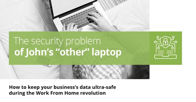 How to keep your business’s data ultra-safe during the Work From Home revolution